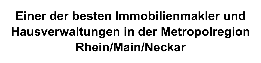 Einer der besten Immobilienmakler und Hausverwaltungen in der Metropolregion Rhein/Main/Neckar
